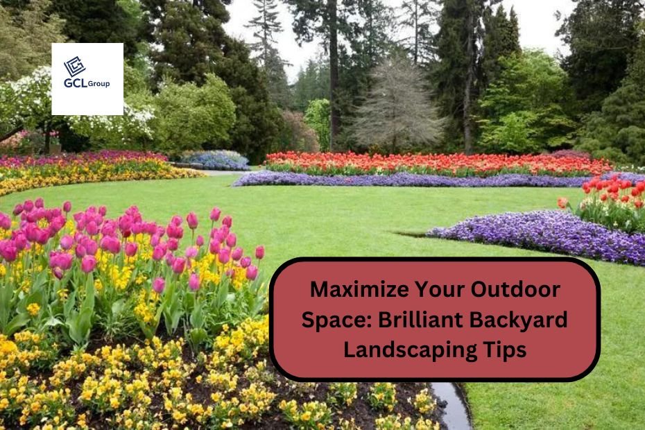 Maximize Your Outdoor Space: Brilliant Backyard Landscaping Tips