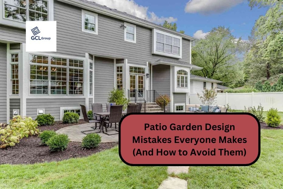 Patio Garden Design Mistakes Everyone Makes (And How to Avoid Them)