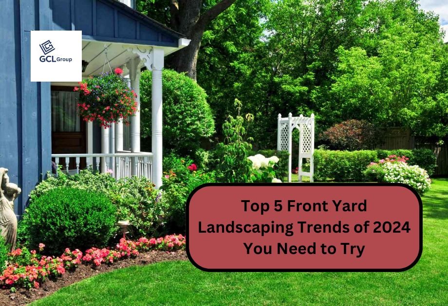 Top 5 Front Yard Landscaping Trends of 2024 You Need to Try